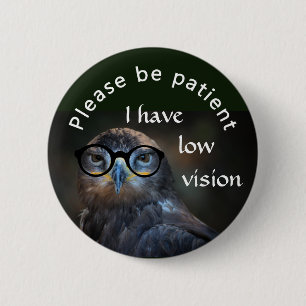 Please be patient: I have low vision 6 Cm Round Badge