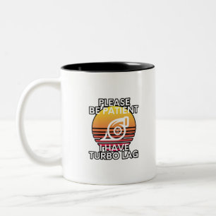 Please Be Patient I Have Turbo Lag Car Enthusiast Two-Tone Coffee Mug