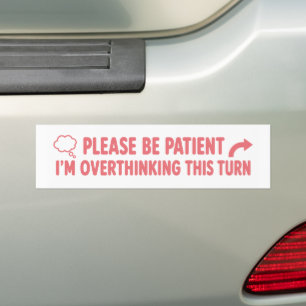 Please Be Patient I’m Overthinking This Turn Funny Bumper Sticker