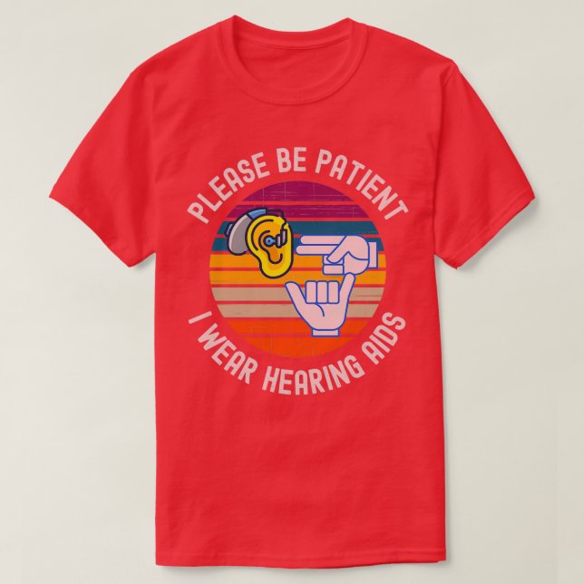 Please Be Patient I Wear Hearing Aids 5 T-Shirt (Design Front)