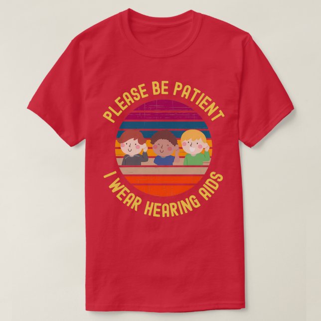 Please Be Patient I Wear Hearing Aids 7 T-Shirt (Design Front)