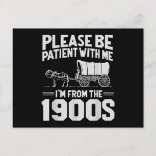 Please Be Patient I'm from The 1900s Funny Over Th Postcard