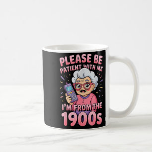 Please Be Patient I'm From The 1900s Funny Vintage Coffee Mug