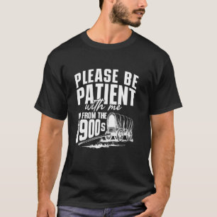 Please Be Patient I'm From the 1900s Funny Vintage T-Shirt