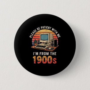 Please Be Patient Im From The 1900s Retro Vintage 6 Cm Round Badge