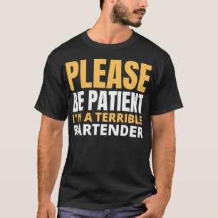 please be patient ix27m a terrible bartender 2 T-Shirt