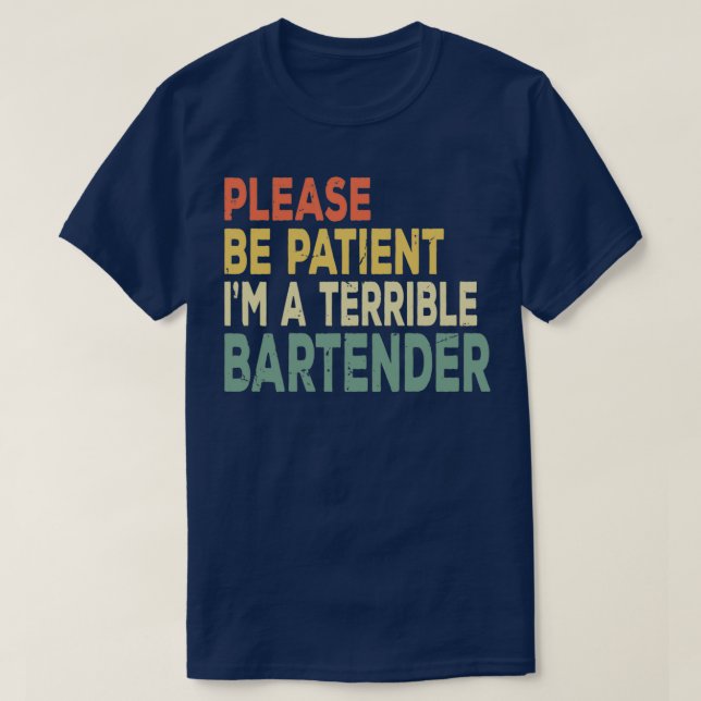 Please Be Patient Ix27m A Terrible Person Sarcasti T-Shirt (Design Front)