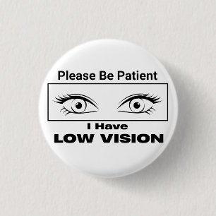 Please Be Patient, Low Vision - black and white 3 Cm Round Badge