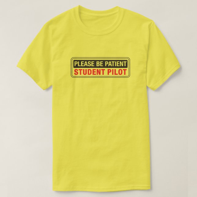 Please Be Patient Student Pilot Front Only T-Shirt (Design Front)