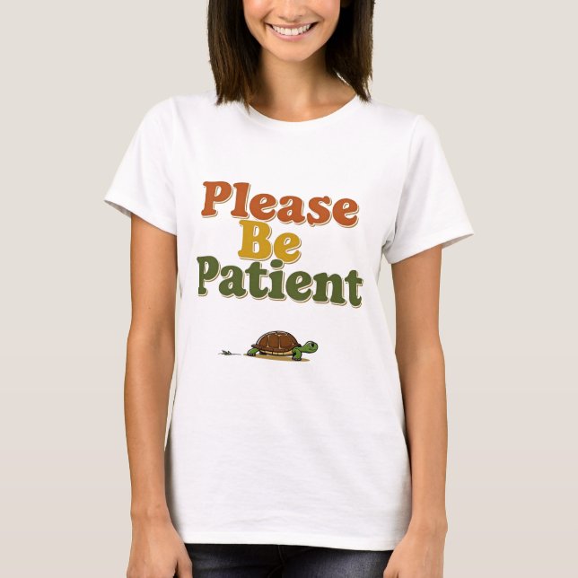 Please Be Patient T-Shirt (Front)