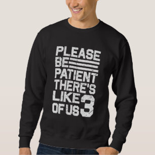 Please Be Patient Theres Like 3 Of Us Vintage Humo Sweatshirt