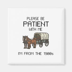 Please Be Patient With Me I#39;m From The 1900s Vi Magnet
