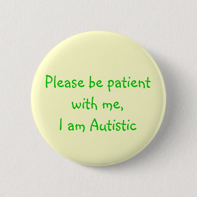 Please be patient with me,I am Autistic 6 Cm Round Badge (Front)