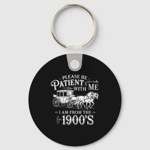 Please Be Patient With Me I Am From The 1900's Fun Key Ring