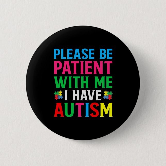 Please Be Patient With Me I Have Autism 6 Cm Round Badge (Front)