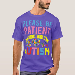 Please Be Patient With Me I Have Autism ADHD Aware T-Shirt