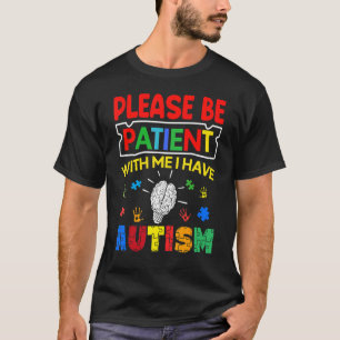 Please Be Patient With Me I Have Autism Autism Aw T-Shirt