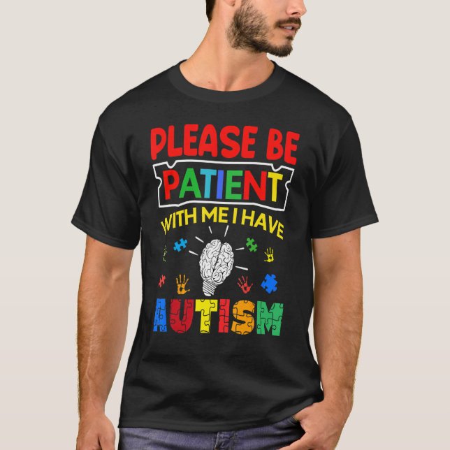 Please Be Patient With Me I Have Autism  Autism Aw T-Shirt (Front)
