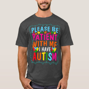 Please Be Patient With me I have Autism Autism Awa T-Shirt