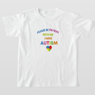 Please Be Patient With Me I Have Autism,Autism  T-Shirt