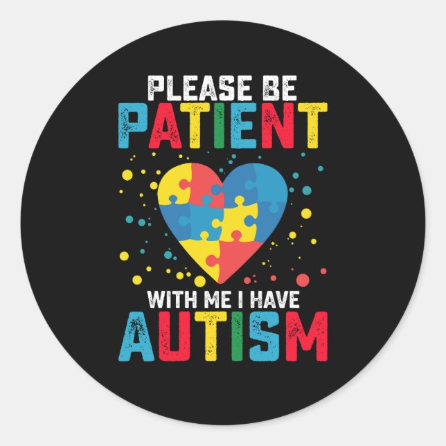Please Be Patient With Me I Have Autism Awareness Classic Round Sticker (Front)