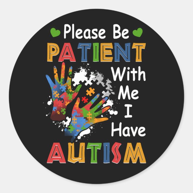 Please Be Patient With Me I Have Autism Awareness  Classic Round Sticker (Front)
