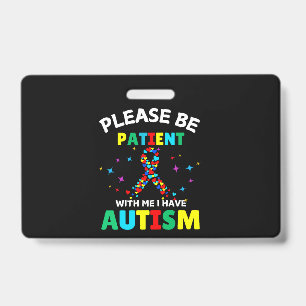 Please Be Patient With Me I Have Autism Awareness  ID Badge