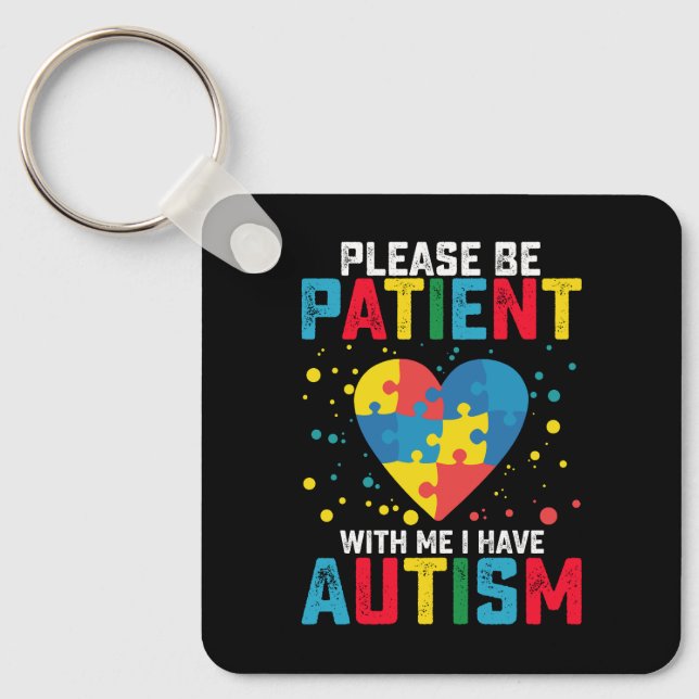 Please Be Patient With Me I Have Autism Awareness Key Ring (Front)