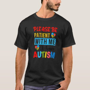 Please Be Patient With Me I Have Autism Awareness  T-Shirt