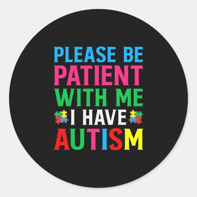 Please Be Patient With Me I Have Autism Classic Round Sticker (Front)
