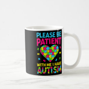 Please Be Patient With Me I Have Autism For Autism Coffee Mug