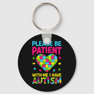 Please Be Patient With Me I Have Autism For Autism Key Ring