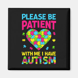 Please Be Patient With Me I Have Autism For Autism Magnet