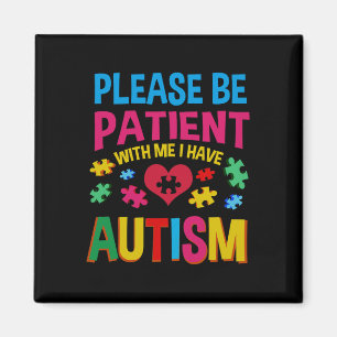 Please Be Patient With Me I Have Autism For Autism Magnet