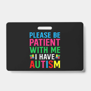 Please Be Patient With Me I Have Autism ID Badge