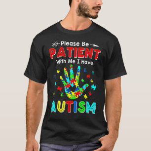 Please Be Patient With Me I Have Autism T-Shirt