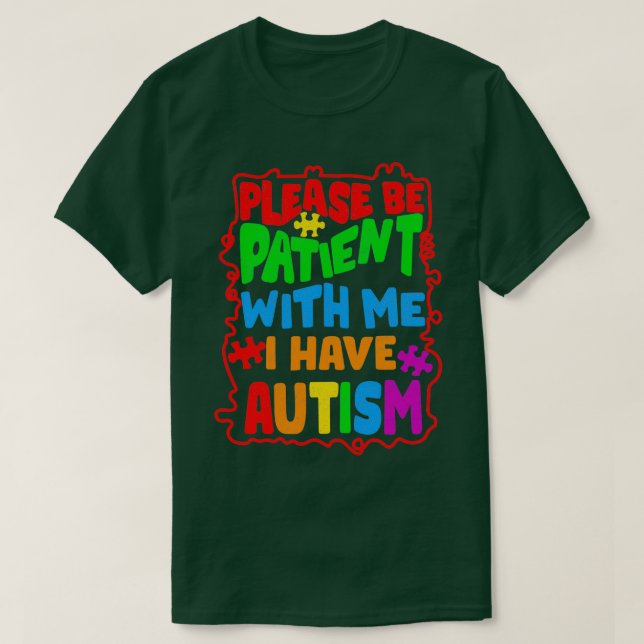 Please be patient with me I have Autism T-Shirt (Design Front)