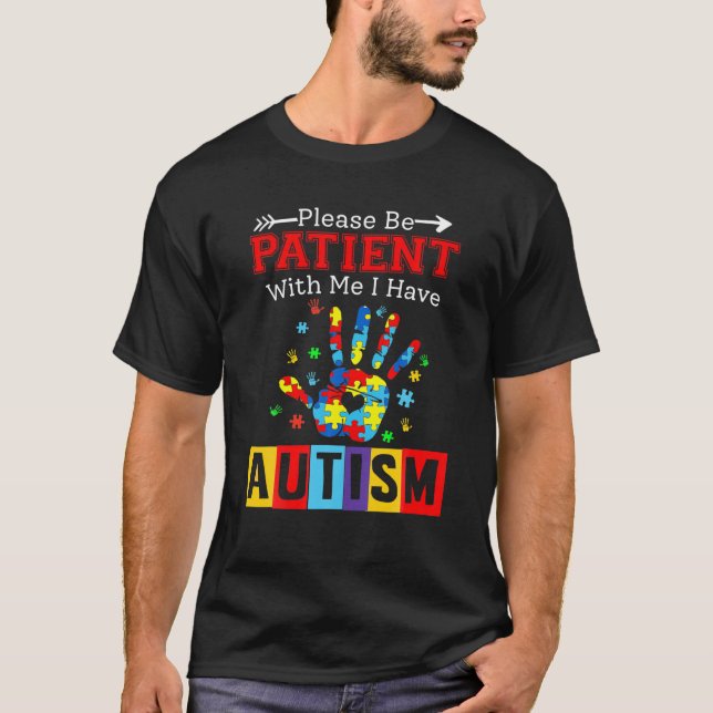 Please Be Patient With Me I Have Autism T-Shirt (Front)