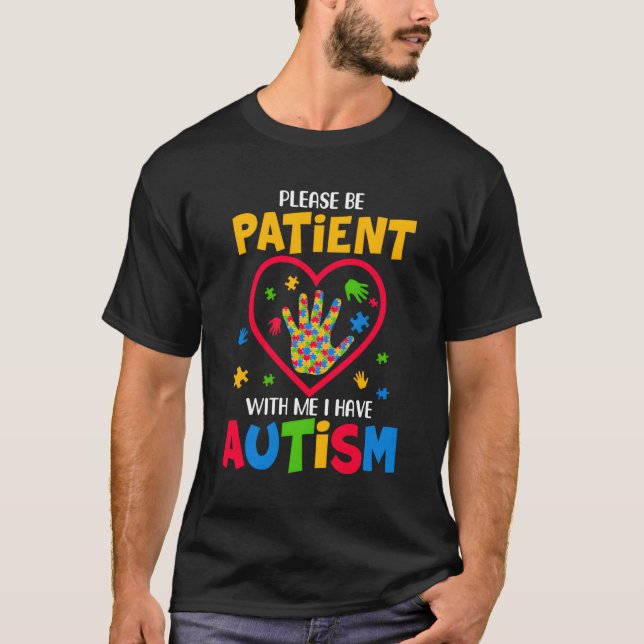 Please Be Patient With Me I Have Autism T-Shirt (Front)