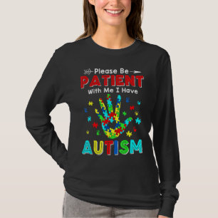Please Be Patient With Me I Have Autism T-Shirt