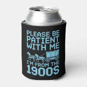 Please Be Patient With Me I"m From 1900s Humour Can Cooler