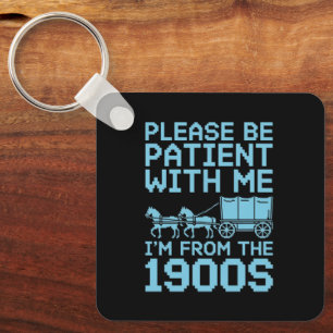 Please Be Patient With Me I"m From 1900s Humour  Key Ring