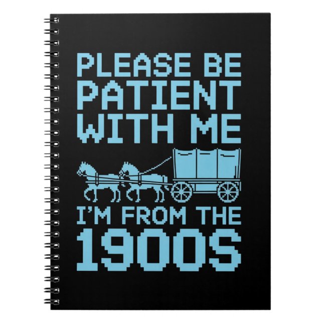 Please Be Patient With Me I"m From 1900s Humour  Notebook (Front)