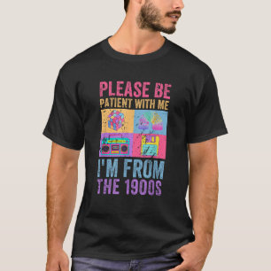 Please Be Patient With Me I m From The 1900s Vinta T-Shirt