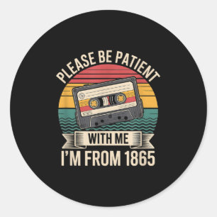 Please Be Patient With Me Im From 1865 Juneteenth Classic Round Sticker