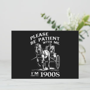 Please Be Patient With Me I'm From 1900s Vintage Invitation
