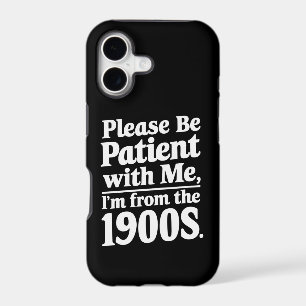 Please Be Patient With Me I'm From The 1900s