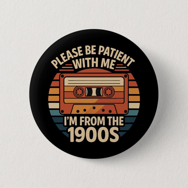 Please Be Patient With Me I'm From The 1900s 6 Cm Round Badge (Front)