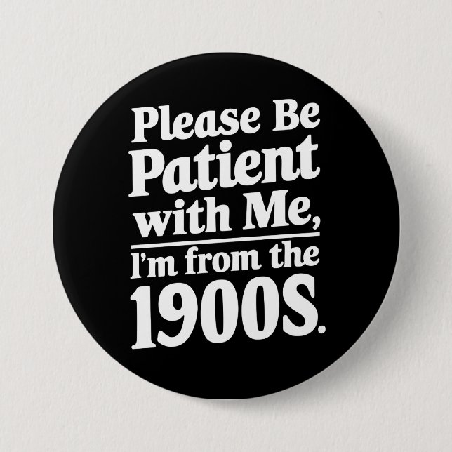Please Be Patient With Me I'm From The 1900s  7.5 Cm Round Badge (Front)