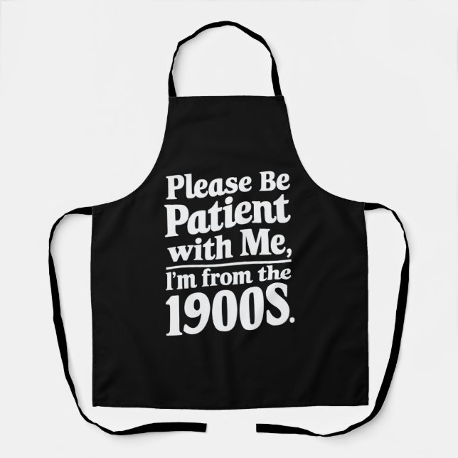 Please Be Patient With Me I'm From The 1900s  Apron (Front)